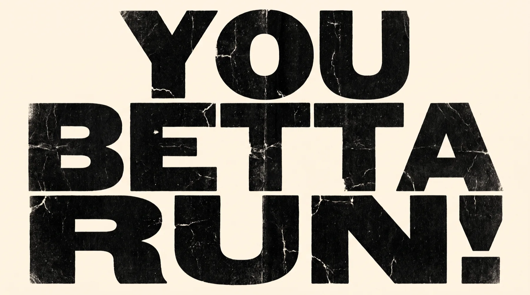 You betta run!